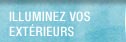 Illuminez vos ext&eacute;reurs