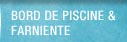 Bord de piscine & farniente
