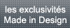 Exclusivit&eacute;s made in Design