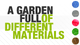 A Garden Full of Different Materials