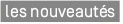 Les nouveaut&eacute;s