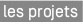 Les projets