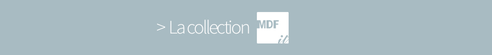 La collection MDF ITALIA La collection MDF ITALIA