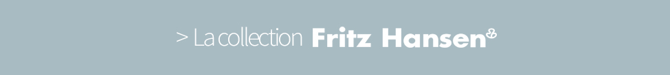 La collection FRITZ HANSEN La collection FRITZ HANSEN