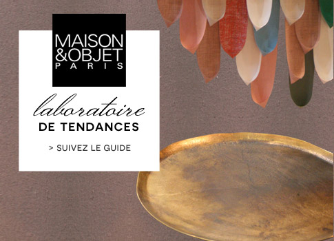 Maison & Objet : aper&ccedil;u & avant-premi&egrave;res