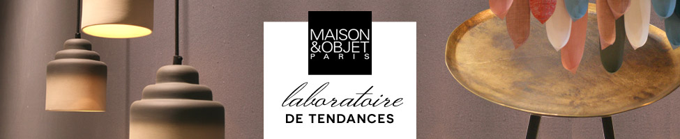 Maison et Objet 2015 : Laboratoire de tendances !