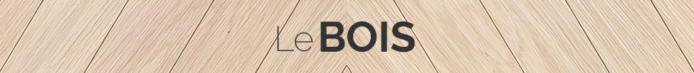 LE BOIS