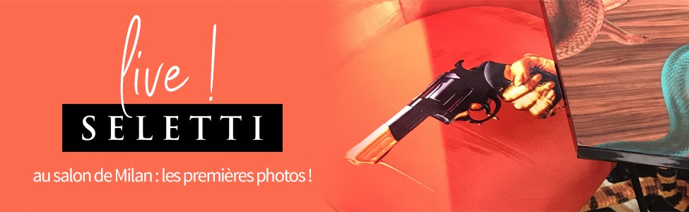 Live ! SELETTI AU SALON DU DE MILAN Live ! SELETTI AU SALON DU DE MILAN