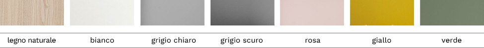 Scegli tra una vasta gamma di colori: Bois naturel, blanc, gris clair, gris foncé, rose, jaune, vert