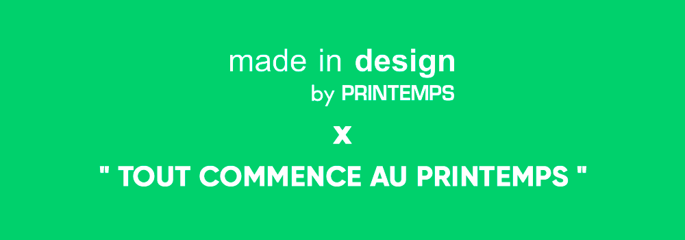 Made In Design x Tout commence au Printemps Made In Design x Tout commence au Printemps